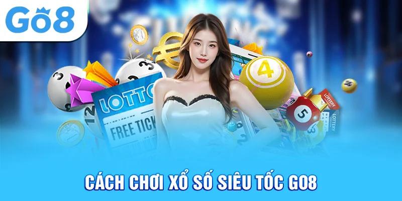 Cách chơi xổ số siêu tốc Go8