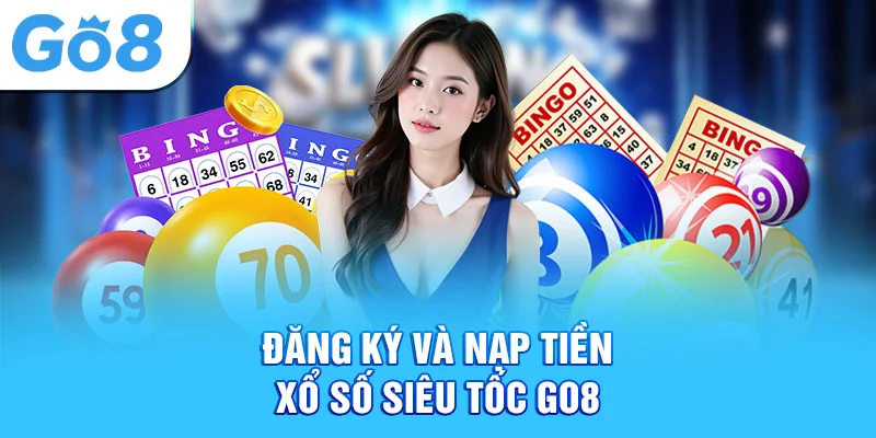 Đăng ký và nạp tiền xổ số siêu tốc Go8