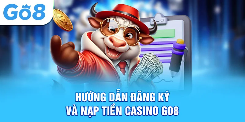 Hướng dẫn đăng ký và nạp tiền casino Go8