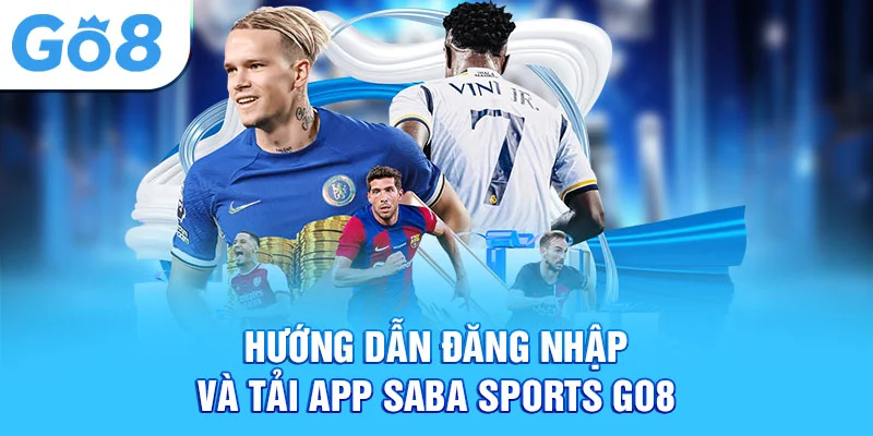 Hướng dẫn đăng nhập và tải app saba sports go8