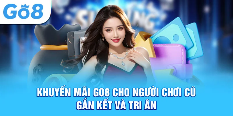 Khuyến mãi Go8 cho thành viên cũ
