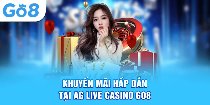 Khuyến mãi hấp dẫn tại ag live casino go8