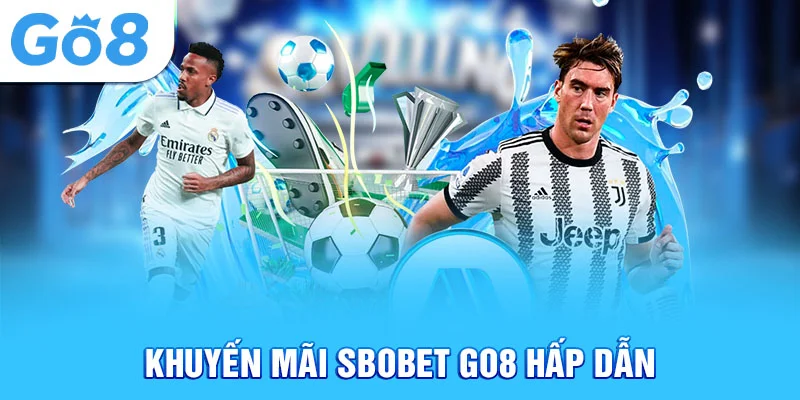 Khuyến mãi Sbobet Go8 hấp dẫn