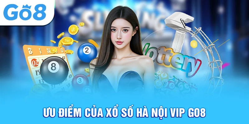 Ưu điểm của xổ số Hà Nội Vip Go8